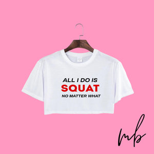 All I Do Squats Crop-Top Shirt